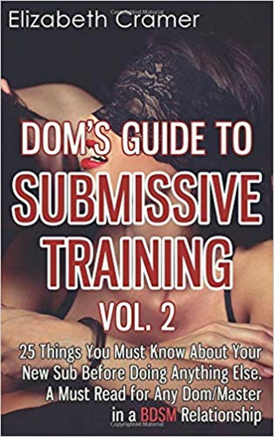 Dom's Guide To Submissive Training Vol. 2: 25 Things You Must Know About Your...