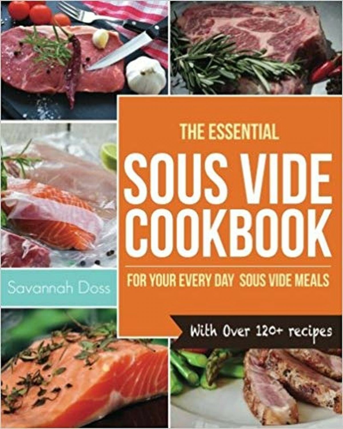 Sous Vide Cookbook: The Essential Sous Vide Cookbook for your Everyday Sous V...