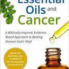 The Truth About Essential Oils and Cancer: A Biblically-Inspired, Evidence-Ba...
