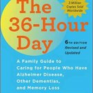 The 36-Hour Day, sixth edition: The 36-Hour Day: A Family Guide to Caring for...