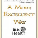 A More Excellent Way, Be in Health: Spiritual Roots of Disease, Pathways to W...