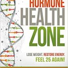 Dr. Colbert's Hormone Health Zone: Lose Weight, Restore Energy, Feel 25 Again!
