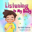 Listening to My Body: A guide to helping kids understand the connection betwe...