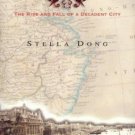Shanghai : The Rise and Fall of a Decadent City by Stella Dong (2000, Hardcover)