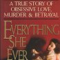 Everything She Ever Wanted : A True Story of Obsessive Love, Murder, and Betrayal