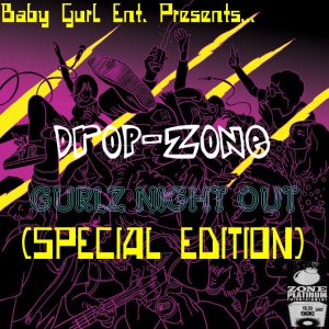 Baby Gurl Ent. Presents.. "Drop-Zone" Gurlz Night Out The E.P. (Special Edition) by B.G.E./Drop-Zone