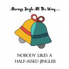 Always Jingle All The Way Nobody Likes A Half-Assed Jingler Christmas Card Digital Download