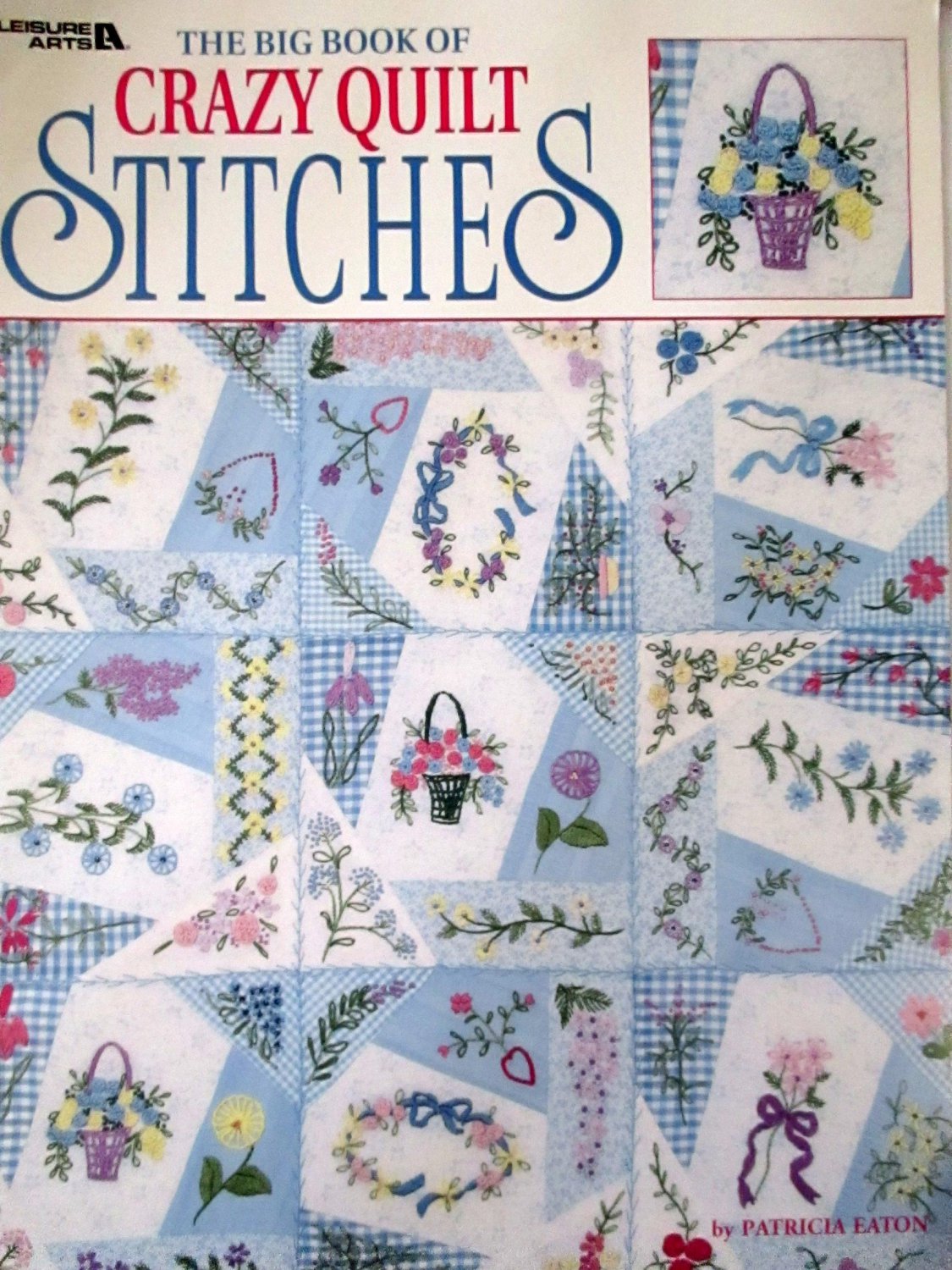 The Big Book of Crazy Quilt Stitches by Eaton, Patricia