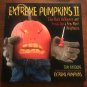 Extreme Pumpkins II: Take Back Halloween and Freak Out a Few More Neighbors