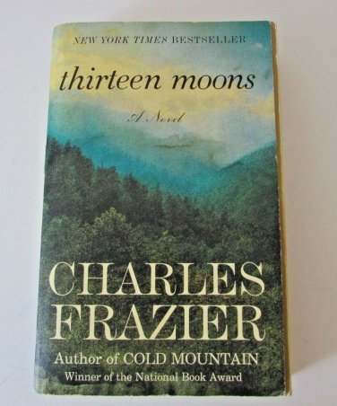 Thirteen Moons  A Novel by Charles Frazier Paperback