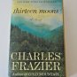 Thirteen Moons  A Novel by Charles Frazier Paperback