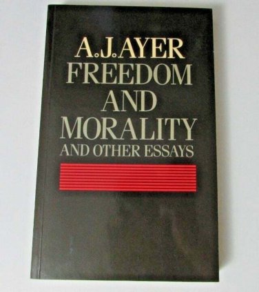 Freedom and Morality and Other Essays by Alfred Jules Ayer (1986, Paperback)