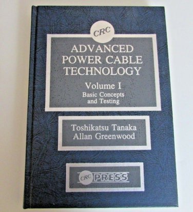 Advanced Power Cable Technology Basic Concepts and Testing Vol. I  Hardcover