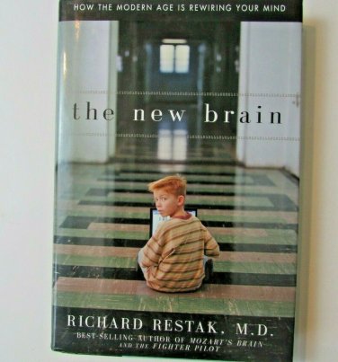 The New Brain How the Modern Age Is Rewiring Your Mind by Richard Restak