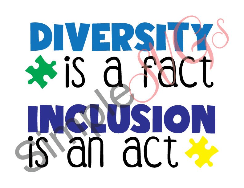 Diversity Is A Fact, Inclusion Is An Act, Autism Awareness Cut File
