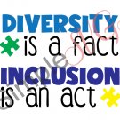Diversity Is A Fact, Inclusion Is An Act, Autism Awareness Cut File