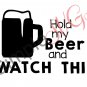 Hold My Beer And Watch This / Hold My Juice Box And Watch This, Parent & Child, 2 for 1 Cut File