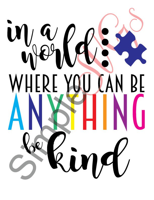 In A World Where You Can Be Anything Be Kind, Autism Awareness Cut File