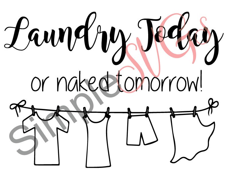 Laundry Today Or Naked Tomorrow, Laundry Room Cut File
