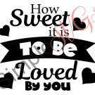How Sweet It Is To Be Loved By You Cut File