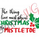 The Thing I Like Most About Christmas Is The Mistletoe Cut File