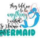 They Told Me To Be Anything I Wanted So I Became A Mermaid Cut File
