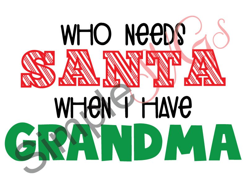 Who NeedsSanta When I Have Grandma Cut File