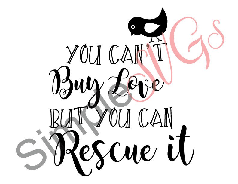 You Can't Buy Love But You Can Rescue It (Bird) Cut File