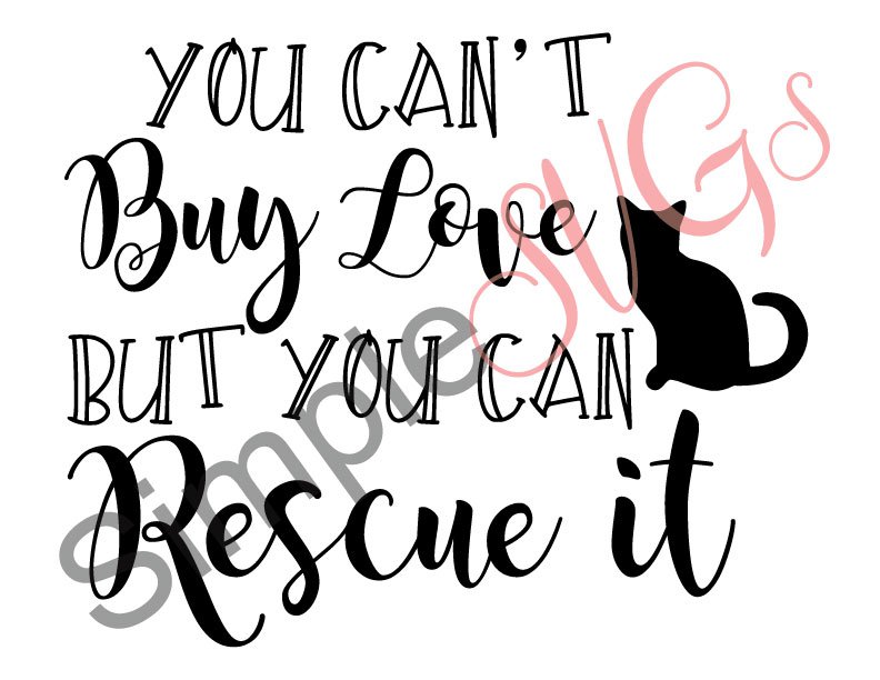 You Can't Buy Love But You Can Rescue It (Cat) Cut File