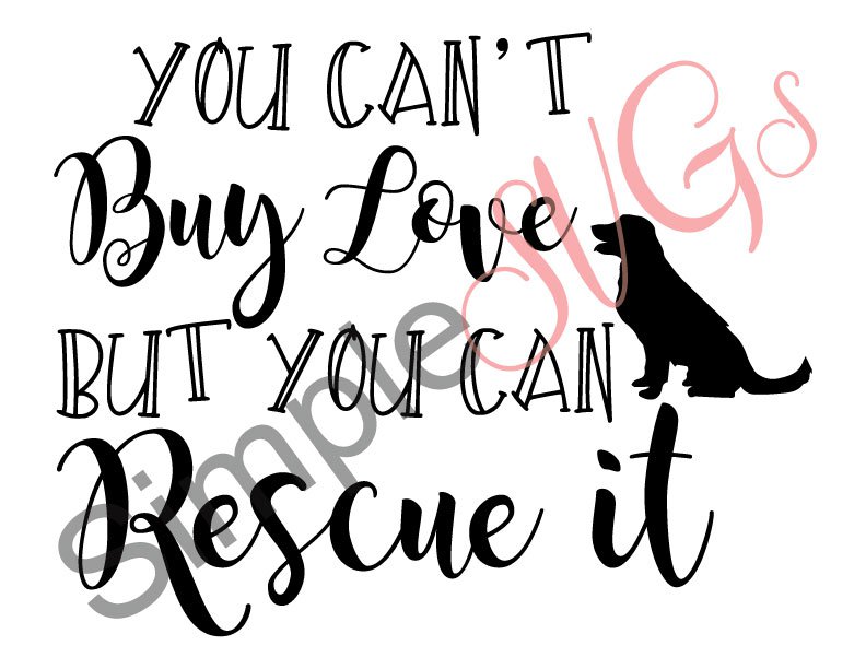 You Can't Buy Love But You Can Rescue It (Dog) Cut File
