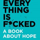 Everything Is F*cked : A Book About Hope Paperback – 14 May 2019