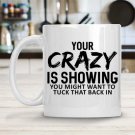 Your Crazy is Showing Mug