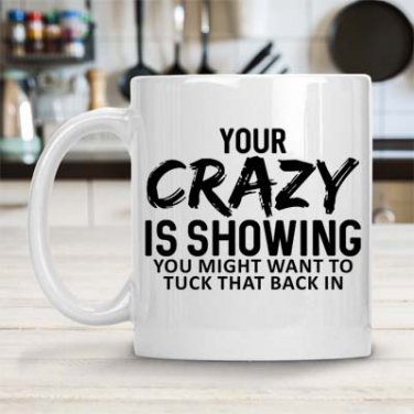 Your Crazy is Showing Mug