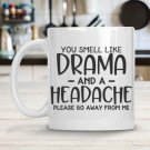 You Smell Like Drama and a Headache Mug