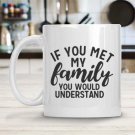 If You Met My Family You Would Understand Mug