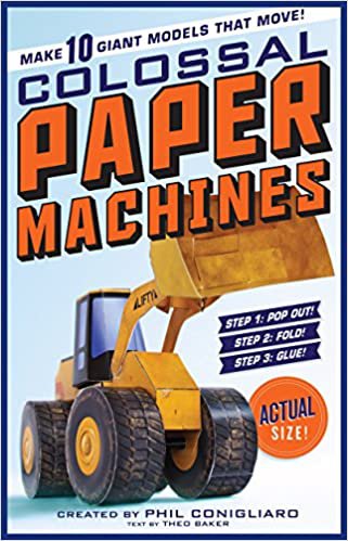 Colossal Paper Machines: Make 10 Giant Models That Move! Paperback by  Phil Conigliaro