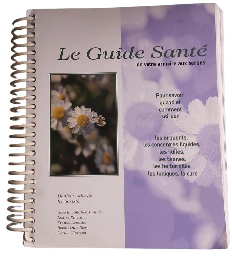 La Guide Sant&Atilde;&copy;: de votre armoire aux Herbes French Edition Spiral-bound book by Dani&Atilde;&uml;le Laberge!
