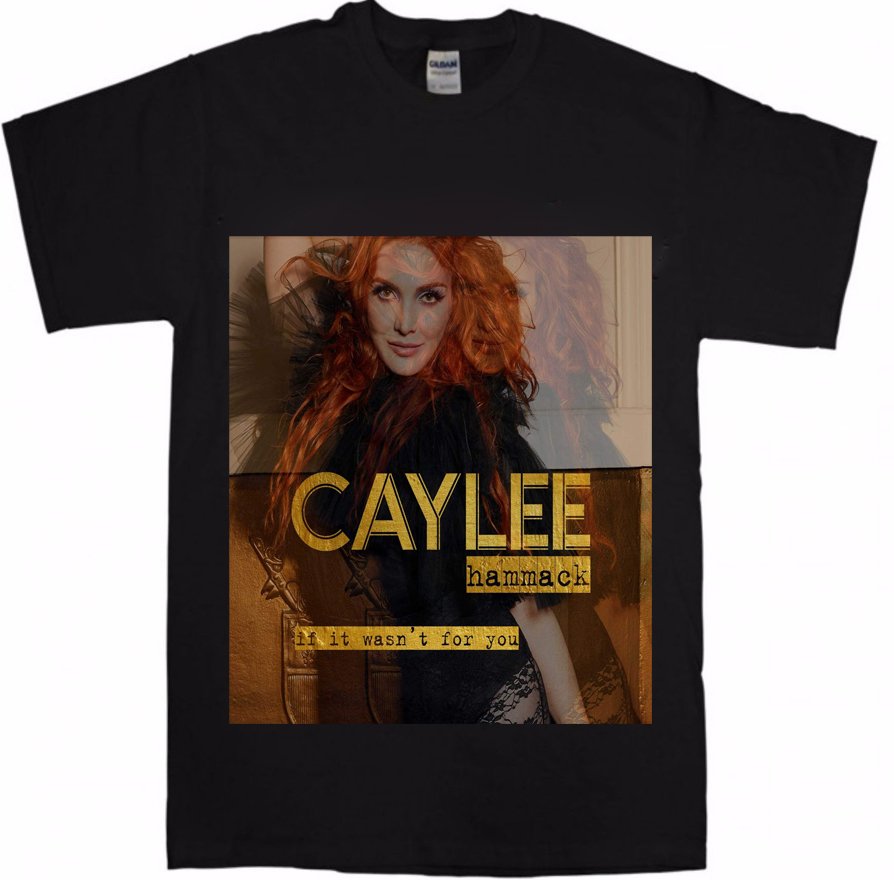 Caylee Hammack - If It Wasn't for You Rock T-Shirts Popular Indie Rocks Shirt  Unisex Mens T-Shirt