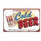 ALWAYS ON TAP COLD BEER TIN SIGN METAL ADV SIGNS B