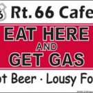 RT. 66 CAFE EAT HERE & GET GAS SIGN METAL ADV AD SIGNS RT. 66 CAFE EAT HERE & GET GAS SIGN METAL ADV AD SIGNS