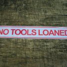 NO TOOLS LOANED SIGN METAL ADV SIGNS NO TOOLS LOANED SIGN METAL ADV SIGNS