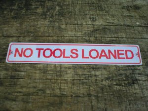 NO TOOLS LOANED SIGN METAL ADV SIGNS