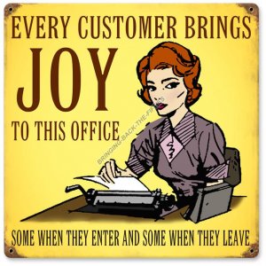 Every Customer Brings Joy To Office Heavy Metal Sign