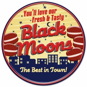 FRESH TASTY BLACK MOONS BEST IN TOWN ROUND METAL SIGN