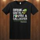Drink until you're a Gallagher shameless tee T-Shirt S M L XL 2XL 3XL