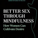 Better Sex Through Mindfulness: How Women Can Cultivate Desire Paperback – Illustrated