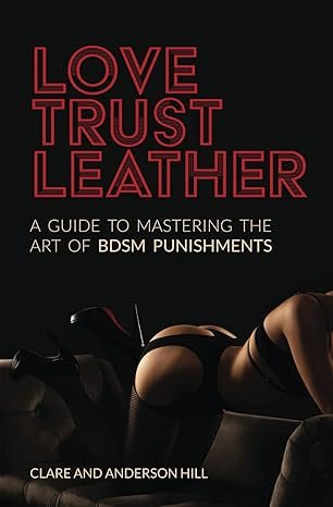 Love, Trust & Leather: A Guide to Mastering the Art of BDSM Punishments Paperback