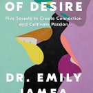 Anatomy of Desire: Five Secrets to Create Connection and Cultivate Passion Hardcover
