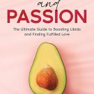 Desire and Passion: The Ultimate Guide to Boosting Libido and Finding Fulfilled Love Paperback