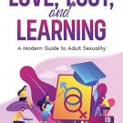 Love, Lust, and Learning: A Modern Guide to Adult Sexuality Paperback